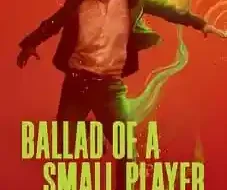 Ballad Of A Small Player 2025