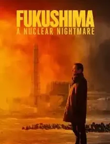 Fukushima: A Nuclear Nightmare 2026